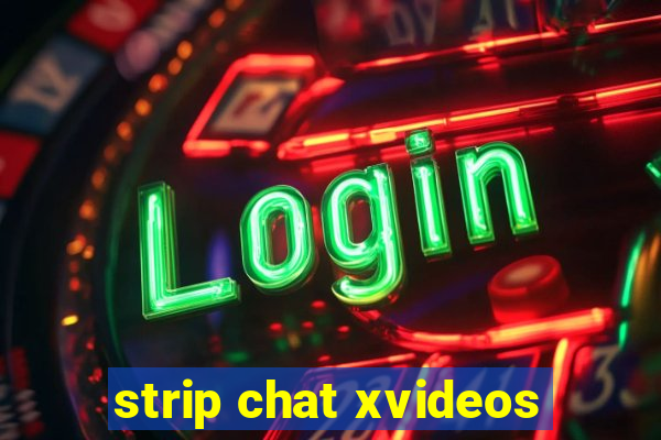 strip chat xvideos